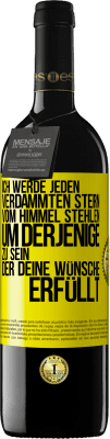 39,95 € Kostenloser Versand | Rotwein RED Ausgabe MBE Reserve Ich werde jeden verdammten Stern vom Himmel stehlen, um derjenige zu sein, der deine Wünsche erfüllt Gelbes Etikett. Anpassbares Etikett Reserve 12 Monate Ernte 2016 Tempranillo