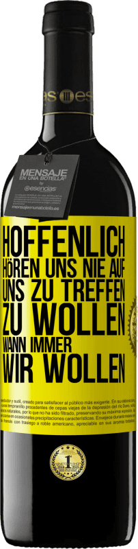 39,95 € Kostenloser Versand | Rotwein RED Ausgabe MBE Reserve Hoffenlich hören uns nie auf, uns zu treffen zu wollen wann immer wir wollen Gelbes Etikett. Anpassbares Etikett Reserve 12 Monate Ernte 2015 Tempranillo