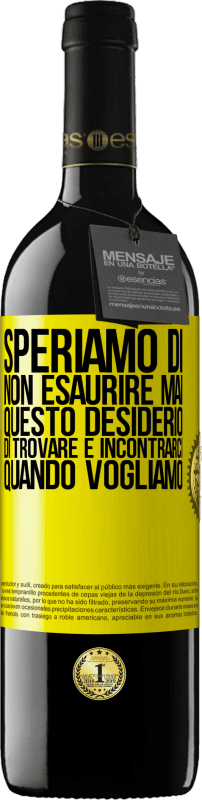 39,95 € Spedizione Gratuita | Vino rosso Edizione RED MBE Riserva Speriamo di non esaurire mai questo desiderio di trovare e incontrarci quando vogliamo Etichetta Gialla. Etichetta personalizzabile Riserva 12 Mesi Raccogliere 2015 Tempranillo