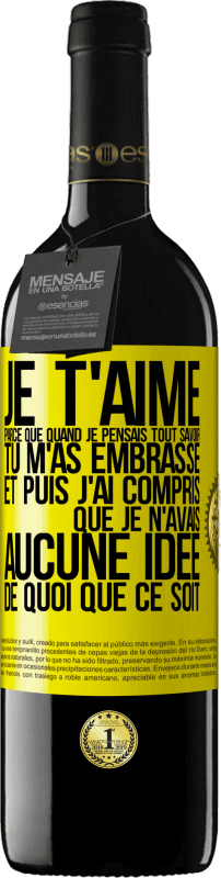 39,95 € Envoi gratuit | Vin rouge Édition RED MBE Réserve JE T'AIME Parce que quand je pensais tout savoir tu m'as embrassé. Et puis j'ai compris que je n'avais aucune idée de quoi que c Étiquette Jaune. Étiquette personnalisable Réserve 12 Mois Récolte 2015 Tempranillo