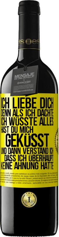 39,95 € Kostenloser Versand | Rotwein RED Ausgabe MBE Reserve Ich liebe dich. Denn als ich dachte, ich wüsste alles, hast du mich geküsst. Und dann verstand ich, dass ich überhaupt keine Ahn Gelbes Etikett. Anpassbares Etikett Reserve 12 Monate Ernte 2015 Tempranillo