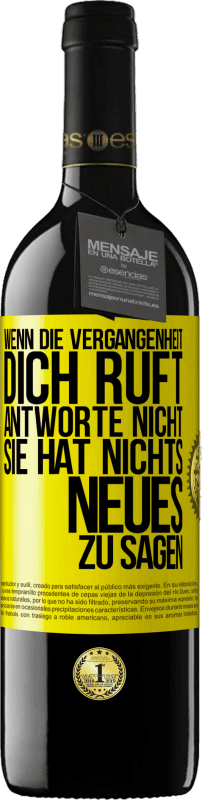 39,95 € Kostenloser Versand | Rotwein RED Ausgabe MBE Reserve Wenn die Vergangenheit dich ruft, antworte nicht. Sie hat nichts Neues zu sagen Gelbes Etikett. Anpassbares Etikett Reserve 12 Monate Ernte 2015 Tempranillo