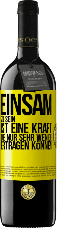 39,95 € Kostenloser Versand | Rotwein RED Ausgabe MBE Reserve Einsam zu sein ist eine Kraft, die nur sehr wenige ertragen können Gelbes Etikett. Anpassbares Etikett Reserve 12 Monate Ernte 2015 Tempranillo