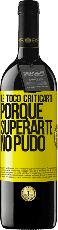 39,95 € Envío gratis | Vino Tinto Edición RED MBE Reserva Le tocó criticarte, porque superarte no pudo Etiqueta Amarilla. Etiqueta personalizable Reserva 12 Meses Cosecha 2015 Tempranillo