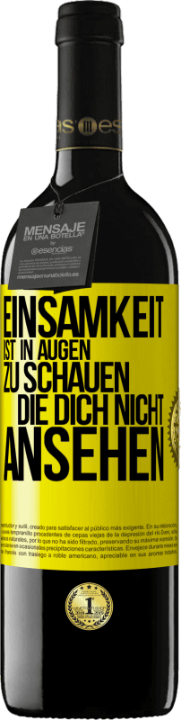 39,95 € Kostenloser Versand | Rotwein RED Ausgabe MBE Reserve Einsamkeit ist, in Augen zu schauen, die dich nicht ansehen Gelbes Etikett. Anpassbares Etikett Reserve 12 Monate Ernte 2015 Tempranillo