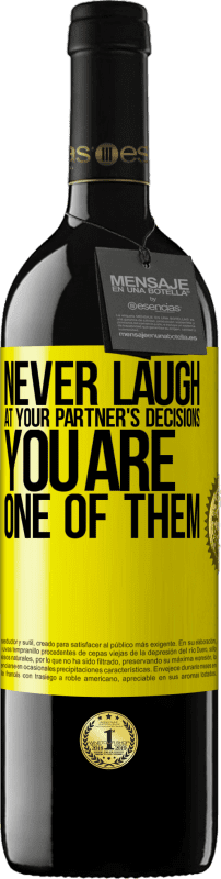 39,95 € Free Shipping | Red Wine RED Edition MBE Reserve Never laugh at your partner's decisions. You are one of them Yellow Label. Customizable label Reserve 12 Months Harvest 2014 Tempranillo