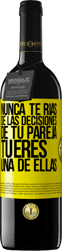 39,95 € Envío gratis | Vino Tinto Edición RED MBE Reserva Nunca te rías de las decisiones de tu pareja. Tú eres una de ellas Etiqueta Amarilla. Etiqueta personalizable Reserva 12 Meses Cosecha 2015 Tempranillo