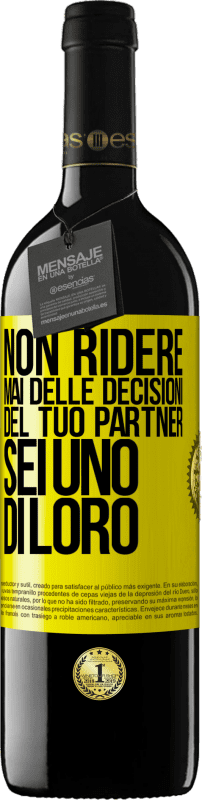 39,95 € Spedizione Gratuita | Vino rosso Edizione RED MBE Riserva Non ridere mai delle decisioni del tuo partner. Sei uno di loro Etichetta Gialla. Etichetta personalizzabile Riserva 12 Mesi Raccogliere 2015 Tempranillo