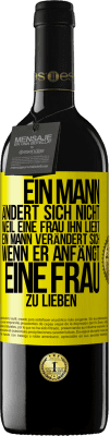 39,95 € Kostenloser Versand | Rotwein RED Ausgabe MBE Reserve Ein Mann ändert sich nicht, weil eine Frau ihn liebt. Ein Mann verändert sich, wenn er anfängt, eine Frau zu lieben Gelbes Etikett. Anpassbares Etikett Reserve 12 Monate Ernte 2016 Tempranillo