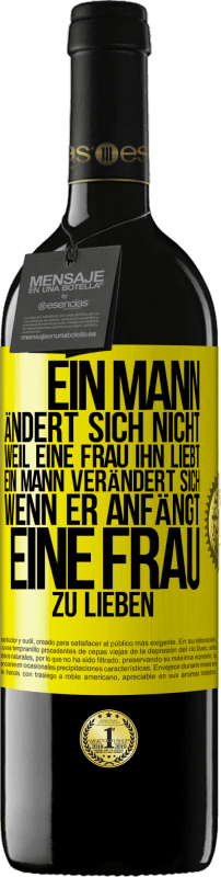 39,95 € Kostenloser Versand | Rotwein RED Ausgabe MBE Reserve Ein Mann ändert sich nicht, weil eine Frau ihn liebt. Ein Mann verändert sich, wenn er anfängt, eine Frau zu lieben Gelbes Etikett. Anpassbares Etikett Reserve 12 Monate Ernte 2015 Tempranillo