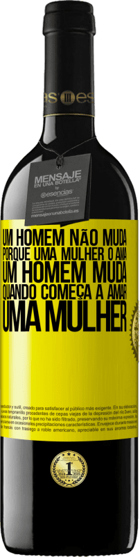 39,95 € Envio grátis | Vinho tinto Edição RED MBE Reserva Um homem não muda porque uma mulher o ama. Um homem muda quando começa a amar uma mulher Etiqueta Amarela. Etiqueta personalizável Reserva 12 Meses Colheita 2015 Tempranillo