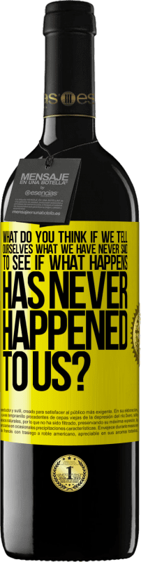 39,95 € Free Shipping | Red Wine RED Edition MBE Reserve what do you think if we tell ourselves what we have never said, to see if what happens has never happened to us? Yellow Label. Customizable label Reserve 12 Months Harvest 2015 Tempranillo