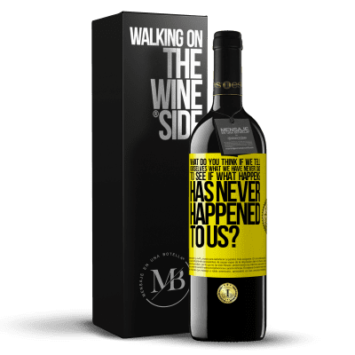 «what do you think if we tell ourselves what we have never said, to see if what happens has never happened to us?» RED Edition MBE Reserve