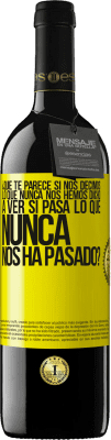 39,95 € Envío gratis | Vino Tinto Edición RED MBE Reserva ¿Qué te parece si nos decimos lo que nunca nos hemos dicho, a ver si pasa lo que nunca nos ha pasado? Etiqueta Amarilla. Etiqueta personalizable Reserva 12 Meses Cosecha 2016 Tempranillo