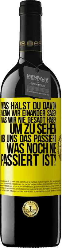 39,95 € Kostenloser Versand | Rotwein RED Ausgabe MBE Reserve Was hälst du davon, wenn wir einander sagen, was wir nie gesagt haben um zu sehen, ob uns das passiert, was noch nie passiert is Gelbes Etikett. Anpassbares Etikett Reserve 12 Monate Ernte 2015 Tempranillo