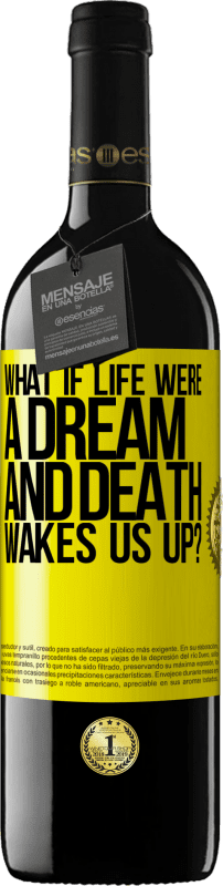 39,95 € Free Shipping | Red Wine RED Edition MBE Reserve what if life were a dream and death wakes us up? Yellow Label. Customizable label Reserve 12 Months Harvest 2015 Tempranillo