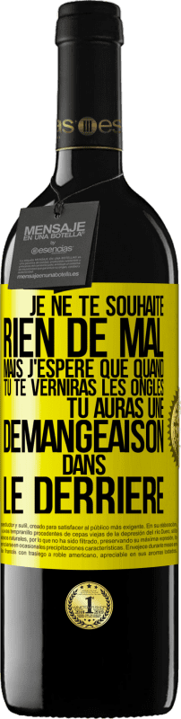 39,95 € Envoi gratuit | Vin rouge Édition RED MBE Réserve Je ne te souhaite rien de mal mais j'espère que quand tu te verniras les ongles, tu auras une démangeaison dans le derrière Étiquette Jaune. Étiquette personnalisable Réserve 12 Mois Récolte 2015 Tempranillo