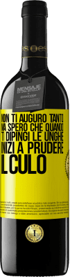 39,95 € Spedizione Gratuita | Vino rosso Edizione RED MBE Riserva Non ti auguro tanto, ma spero che quando ti dipingi le unghie inizi a prudere il culo Etichetta Gialla. Etichetta personalizzabile Riserva 12 Mesi Raccogliere 2015 Tempranillo