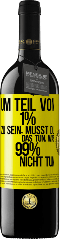 39,95 € Kostenloser Versand | Rotwein RED Ausgabe MBE Reserve Um Teil von 1% zu sein, musst du das tun, was 99% nicht tun Gelbes Etikett. Anpassbares Etikett Reserve 12 Monate Ernte 2015 Tempranillo