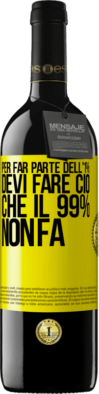 39,95 € Spedizione Gratuita | Vino rosso Edizione RED MBE Riserva Per far parte dell'1% devi fare ciò che il 99% non fa Etichetta Gialla. Etichetta personalizzabile Riserva 12 Mesi Raccogliere 2015 Tempranillo