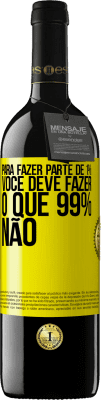 39,95 € Envio grátis | Vinho tinto Edição RED MBE Reserva Para fazer parte de 1%, você deve fazer o que 99% não Etiqueta Amarela. Etiqueta personalizável Reserva 12 Meses Colheita 2014 Tempranillo