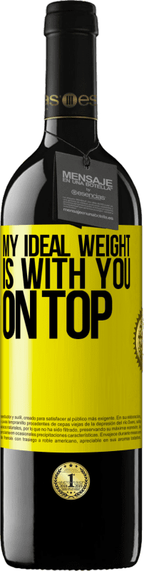 39,95 € Free Shipping | Red Wine RED Edition MBE Reserve My ideal weight is with you on top Yellow Label. Customizable label Reserve 12 Months Harvest 2016 Tempranillo