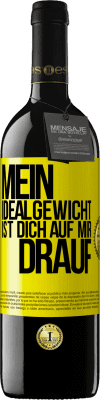 39,95 € Kostenloser Versand | Rotwein RED Ausgabe MBE Reserve Mein Idealgewicht ist dich auf mir drauf Gelbes Etikett. Anpassbares Etikett Reserve 12 Monate Ernte 2014 Tempranillo