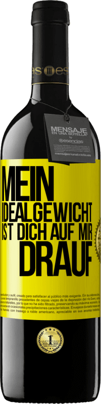 39,95 € Kostenloser Versand | Rotwein RED Ausgabe MBE Reserve Mein Idealgewicht ist dich auf mir drauf Gelbes Etikett. Anpassbares Etikett Reserve 12 Monate Ernte 2015 Tempranillo