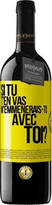 39,95 € Envoi gratuit | Vin rouge Édition RED MBE Réserve Si tu t'en vas, m'emmènerais-tu avec toi? Étiquette Jaune. Étiquette personnalisable Réserve 12 Mois Récolte 2015 Tempranillo