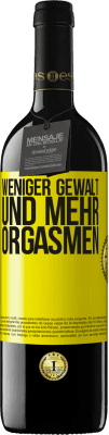 39,95 € Kostenloser Versand | Rotwein RED Ausgabe MBE Reserve Weniger Gewalt und mehr Orgasmen Gelbes Etikett. Anpassbares Etikett Reserve 12 Monate Ernte 2015 Tempranillo