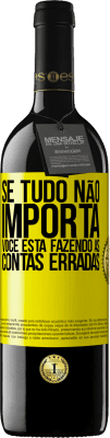 39,95 € Envio grátis | Vinho tinto Edição RED MBE Reserva Se tudo não importa, você está fazendo as contas erradas Etiqueta Amarela. Etiqueta personalizável Reserva 12 Meses Colheita 2016 Tempranillo