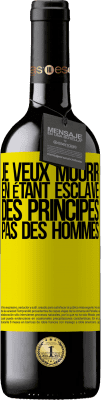 39,95 € Envoi gratuit | Vin rouge Édition RED MBE Réserve Je veux mourir en étant esclave des principes, pas des hommes Étiquette Jaune. Étiquette personnalisable Réserve 12 Mois Récolte 2014 Tempranillo