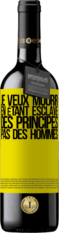 39,95 € Envoi gratuit | Vin rouge Édition RED MBE Réserve Je veux mourir en étant esclave des principes, pas des hommes Étiquette Jaune. Étiquette personnalisable Réserve 12 Mois Récolte 2015 Tempranillo