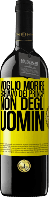 39,95 € Spedizione Gratuita | Vino rosso Edizione RED MBE Riserva Voglio morire schiavo dei principi, non degli uomini Etichetta Gialla. Etichetta personalizzabile Riserva 12 Mesi Raccogliere 2014 Tempranillo