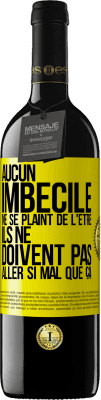 39,95 € Envoi gratuit | Vin rouge Édition RED MBE Réserve Aucun imbécile ne se plaint de l'être. Ils ne doivent pas aller si mal que ça Étiquette Jaune. Étiquette personnalisable Réserve 12 Mois Récolte 2014 Tempranillo