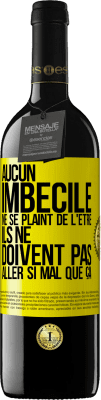 39,95 € Envoi gratuit | Vin rouge Édition RED MBE Réserve Aucun imbécile ne se plaint de l'être. Ils ne doivent pas aller si mal que ça Étiquette Jaune. Étiquette personnalisable Réserve 12 Mois Récolte 2016 Tempranillo