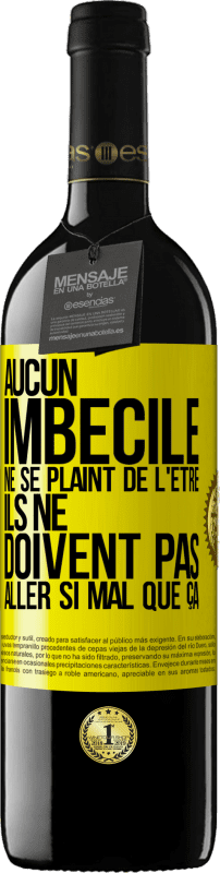 39,95 € Envoi gratuit | Vin rouge Édition RED MBE Réserve Aucun imbécile ne se plaint de l'être. Ils ne doivent pas aller si mal que ça Étiquette Jaune. Étiquette personnalisable Réserve 12 Mois Récolte 2015 Tempranillo