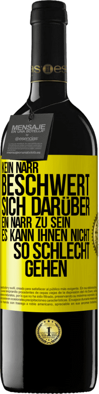 39,95 € Kostenloser Versand | Rotwein RED Ausgabe MBE Reserve Kein Narr beschwert sich darüber, ein Narr zu sein. Es kann ihnen nicht so schlecht gehen Gelbes Etikett. Anpassbares Etikett Reserve 12 Monate Ernte 2015 Tempranillo