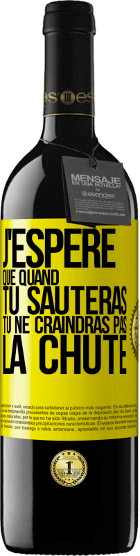 39,95 € Envoi gratuit | Vin rouge Édition RED MBE Réserve J'espère que quand tu sauteras, tu ne craindras pas la chute Étiquette Jaune. Étiquette personnalisable Réserve 12 Mois Récolte 2015 Tempranillo