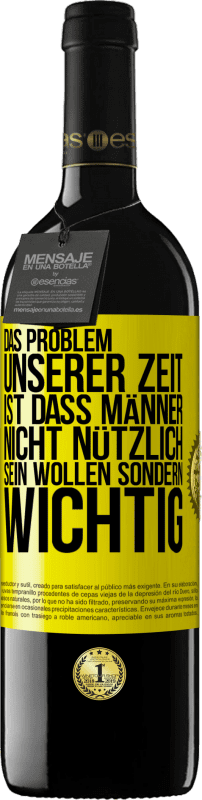 39,95 € Kostenloser Versand | Rotwein RED Ausgabe MBE Reserve Das Problem unserer Zeit ist, dass Männer nicht nützlich sein wollen sondern wichtig Gelbes Etikett. Anpassbares Etikett Reserve 12 Monate Ernte 2015 Tempranillo