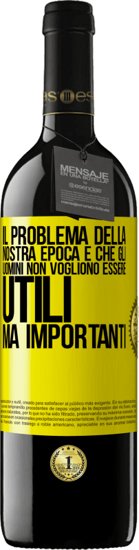 39,95 € Spedizione Gratuita | Vino rosso Edizione RED MBE Riserva Il problema della nostra epoca è che gli uomini non vogliono essere utili, ma importanti Etichetta Gialla. Etichetta personalizzabile Riserva 12 Mesi Raccogliere 2015 Tempranillo