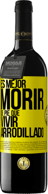 39,95 € Envío gratis | Vino Tinto Edición RED MBE Reserva Es mejor morir de pie que vivir arrodillado Etiqueta Amarilla. Etiqueta personalizable Reserva 12 Meses Cosecha 2016 Tempranillo