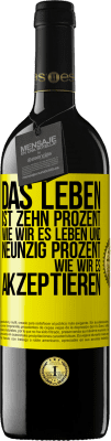 39,95 € Kostenloser Versand | Rotwein RED Ausgabe MBE Reserve Das Leben ist zehn Prozent wie wir es leben und neunzig Prozent wie wir es akzeptieren Gelbes Etikett. Anpassbares Etikett Reserve 12 Monate Ernte 2014 Tempranillo