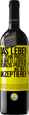 39,95 € Kostenloser Versand | Rotwein RED Ausgabe MBE Reserve Das Leben ist zehn Prozent wie wir es leben und neunzig Prozent wie wir es akzeptieren Gelbes Etikett. Anpassbares Etikett Reserve 12 Monate Ernte 2016 Tempranillo
