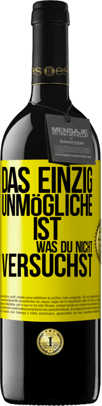 39,95 € Kostenloser Versand | Rotwein RED Ausgabe MBE Reserve Das einzig Unmögliche ist, was du nicht versuchst Gelbes Etikett. Anpassbares Etikett Reserve 12 Monate Ernte 2015 Tempranillo