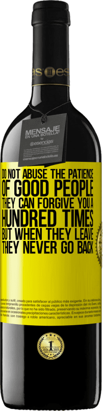 39,95 € 免费送货 | 红酒 RED版 MBE 预订 不要滥用好人的耐心。他们可以原谅你一百次，但是当他们离开时，他们永不回头 黄色标签. 可自定义的标签 预订 12 个月 收成 2016 Tempranillo