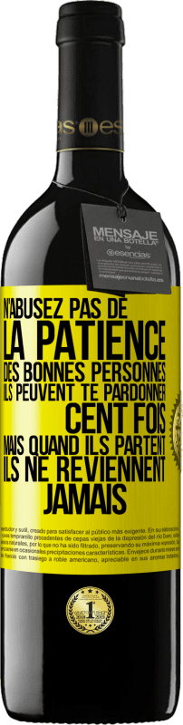 39,95 € Envoi gratuit | Vin rouge Édition RED MBE Réserve N'abusez pas de la patience des bonnes personnes. Ils peuvent te pardonner cent fois mais quand ils partent ils ne reviennent ja Étiquette Jaune. Étiquette personnalisable Réserve 12 Mois Récolte 2015 Tempranillo