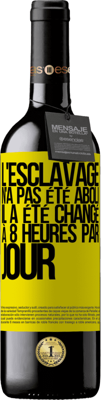 39,95 € Envoi gratuit | Vin rouge Édition RED MBE Réserve L'esclavage n'a pas été aboli, il a été changé à 8 heures par jour Étiquette Jaune. Étiquette personnalisable Réserve 12 Mois Récolte 2015 Tempranillo