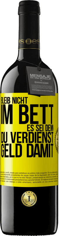 39,95 € Kostenloser Versand | Rotwein RED Ausgabe MBE Reserve Bleib nicht im Bett, es sei denn, du verdienst Geld damit Gelbes Etikett. Anpassbares Etikett Reserve 12 Monate Ernte 2015 Tempranillo