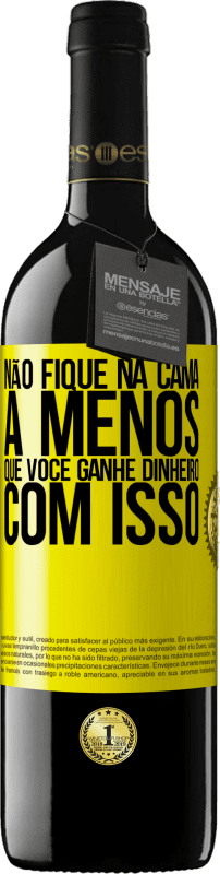 39,95 € Envio grátis | Vinho tinto Edição RED MBE Reserva Não fique na cama a menos que você ganhe dinheiro com isso Etiqueta Amarela. Etiqueta personalizável Reserva 12 Meses Colheita 2016 Tempranillo